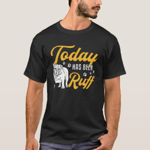 Camiseta Inglês Bulldog Hoje Foi Ruff Vintage Engraçado