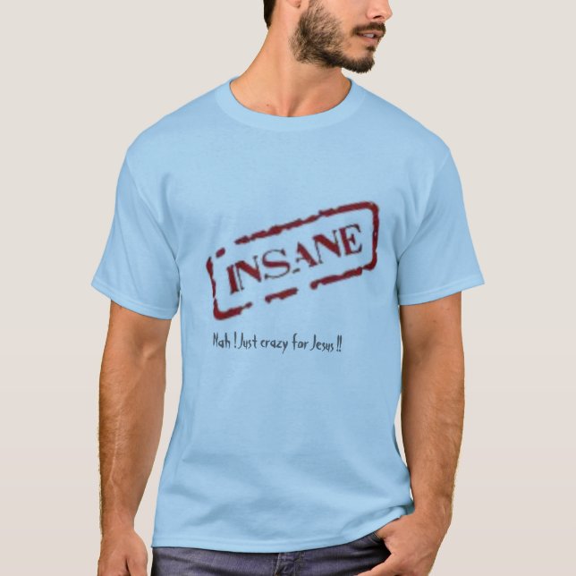 Camiseta insano, Nah! Apenas louco para Jesus!! (Frente)