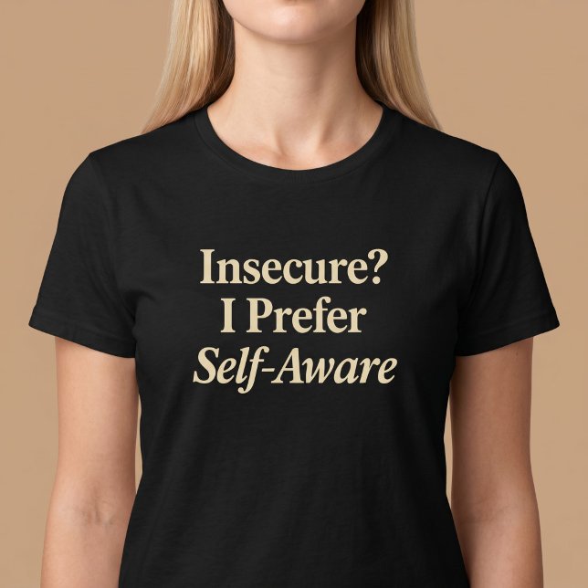 Camiseta Inseguro? Eu Prefiro Consciente (Criador carregado)