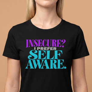 Camiseta Inseguro? Eu Prefiro Consciente
