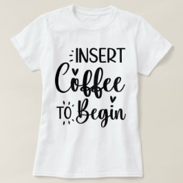 Camiseta Inserir Café Para Começar A Tipografia Simples Ele