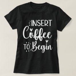 Camiseta Inserir Café Para Começar Um Pó Humoroso