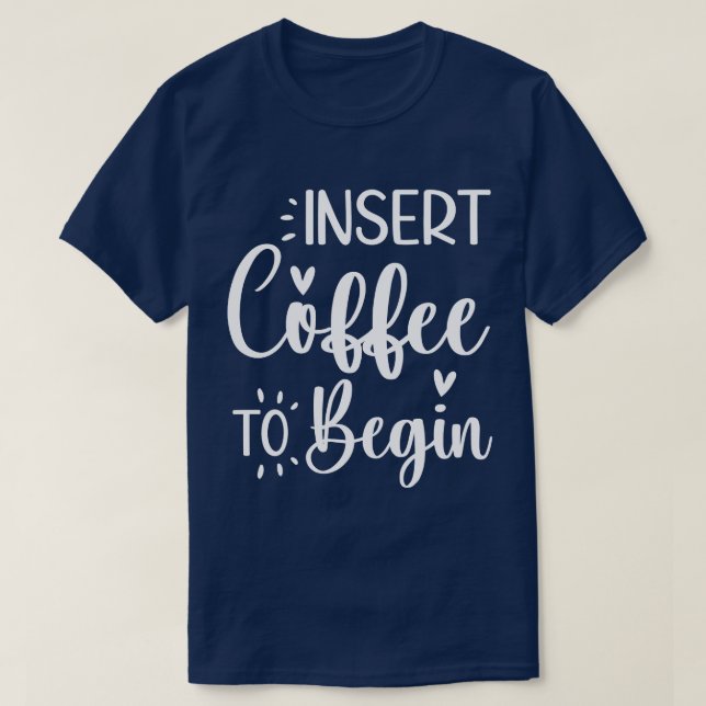 Camiseta Inserir Café Para Começar Um Pó Humoroso (Frente do Design)