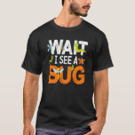 Camiseta Inseto Insect Science Wait Eu vejo um Inseto 14<br><div class="desc">Ciência de Insetos insetos Esperem,  vejo um Inseto 14.</div>