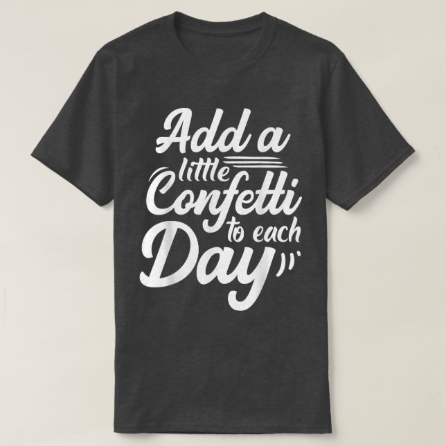Camiseta Inspiração Adiciona Um Pouco De Confetti A Cada Di (Frente do Design)