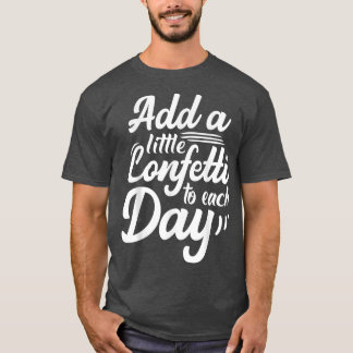 Camiseta Inspiração Adiciona Um Pouco De Confetti A Cada Di