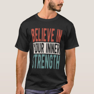 Camiseta Inspirando Dizer Acredite em sua força interna