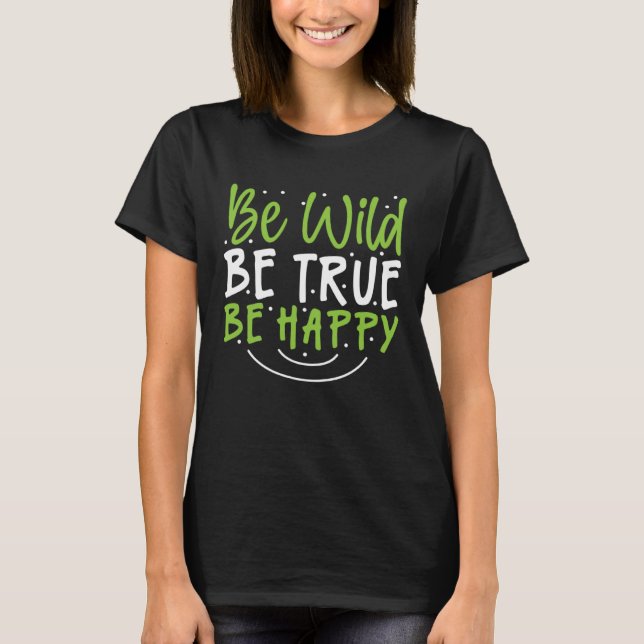 Camiseta Inspirational Be Wild Be True Be Happy (Frente)