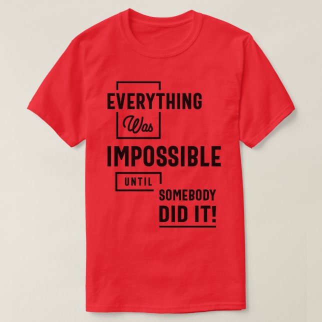Camiseta Inspirational Quote Impossible Until Somebody Did  (Frente do Design)