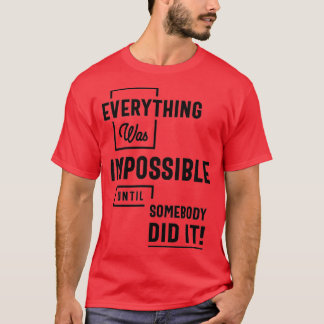Camiseta Inspirational Quote Impossible Until Somebody Did