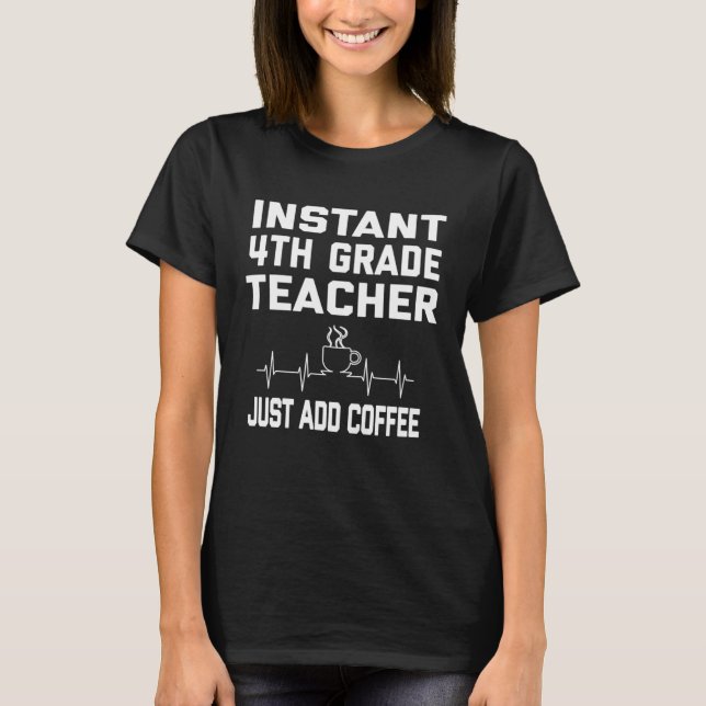 Camiseta Instant 4th Grade Teacher Just Add Coffee Coffee P (Frente)