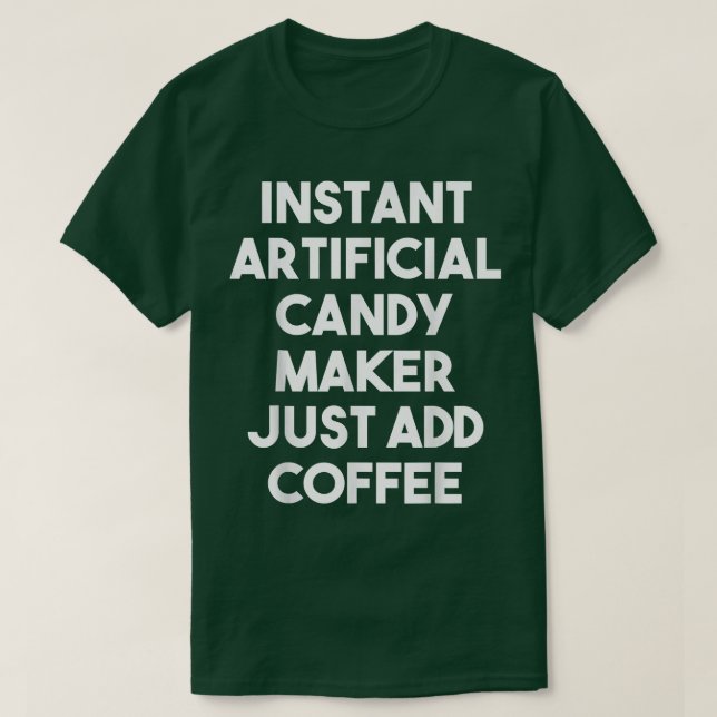 Camiseta Instant Artificial Candy Maker Just Add Coffee  (Frente do Design)