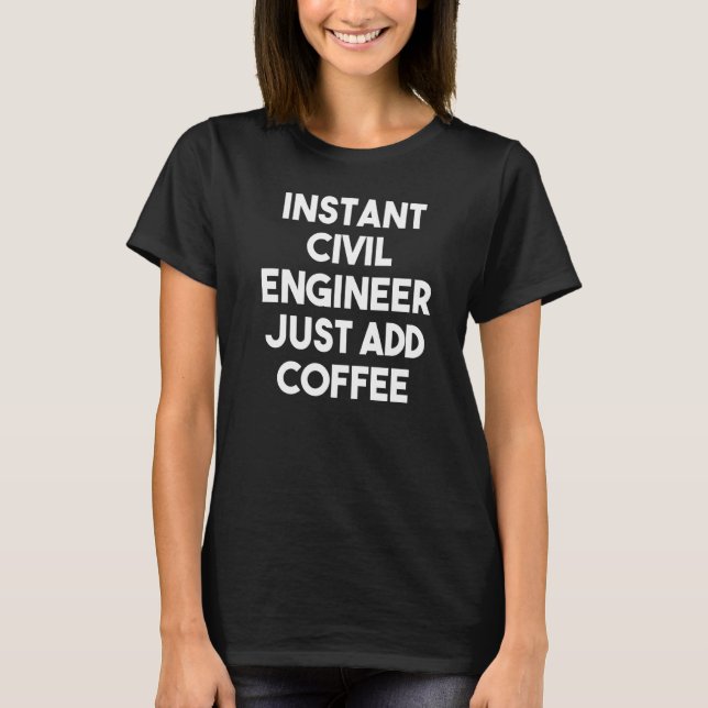 Camiseta Instant Civil Engineer Just Add Coffee (Frente)