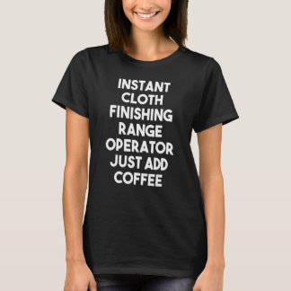 Camiseta Instant Cloth Finishing Range Operator Just Add Co