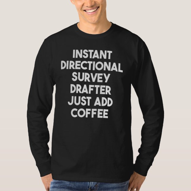 Camiseta Instant Directional Survey Drafter Basta Adicionar (Frente)