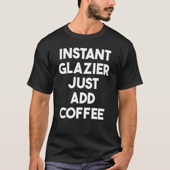 Camiseta Instant Glazier Just Add Coffee (Frente)