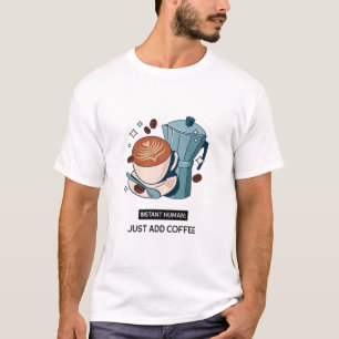Camiseta Instant Human: Apenas adicione o viciado em café