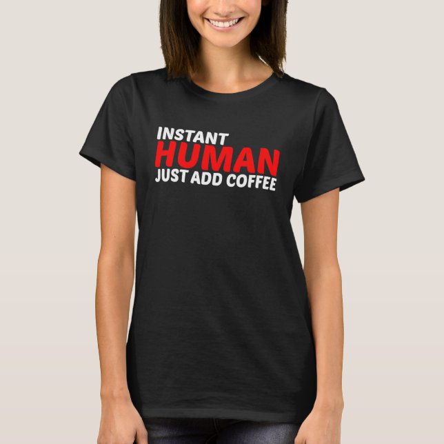 Camiseta Instant Human Just Add Coffee (Frente)