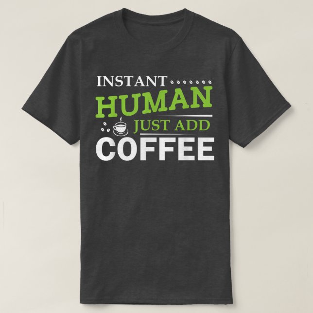 Camiseta Instant Human Just Add Coffee  (Frente do Design)