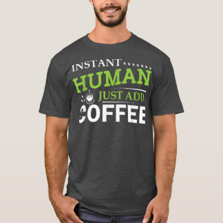 Camiseta Instant Human Just Add Coffee