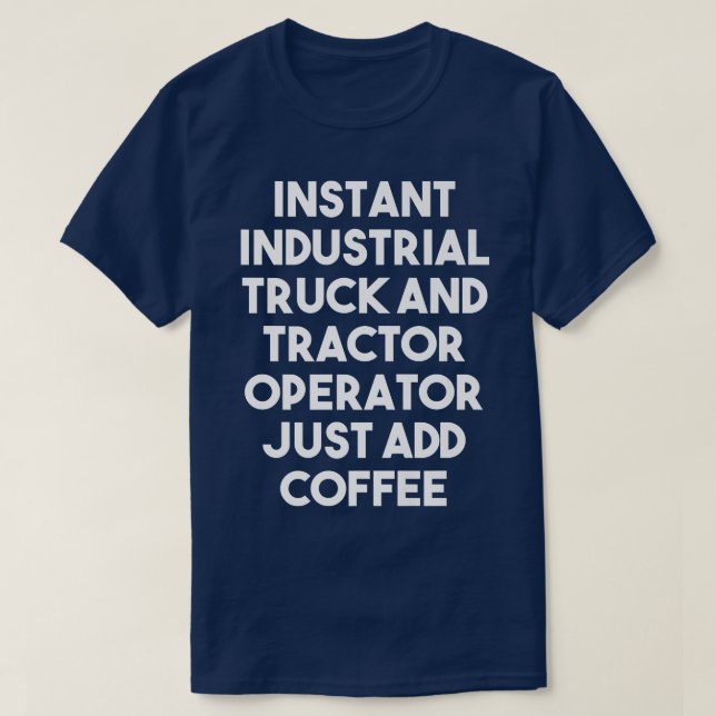 Camiseta Instant Industrial Truck Tractor Operator Just Add (Frente do Design)