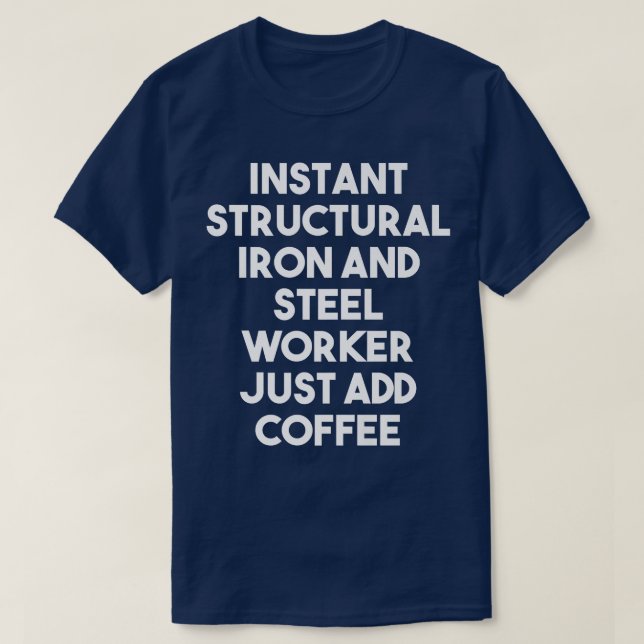 Camiseta Instant Structural Iron And Steel Worker Just Add  (Frente do Design)