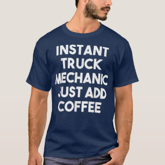 Camiseta Instant Truck Mechanic Just Add Coffee - Funny 