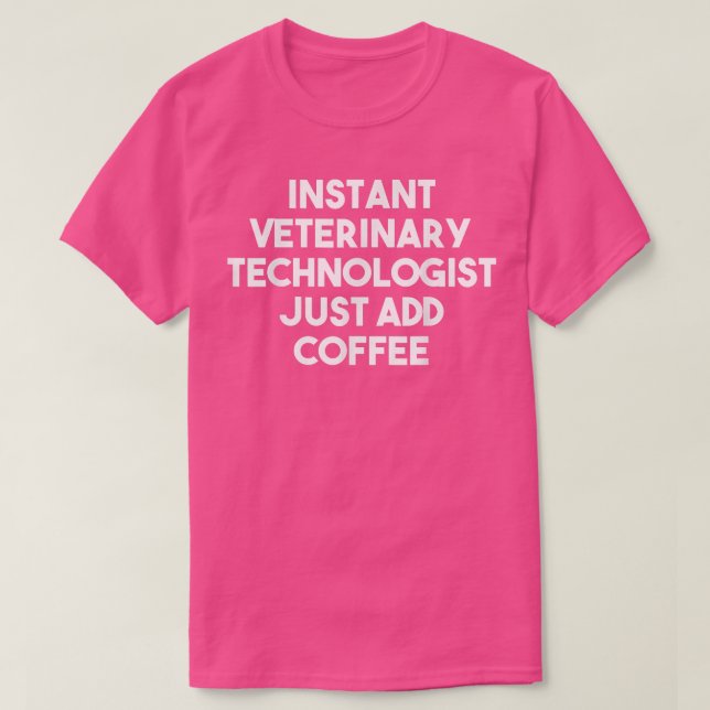 Camiseta Instant Veterinary Technologist Just Add Coffee  F (Frente do Design)