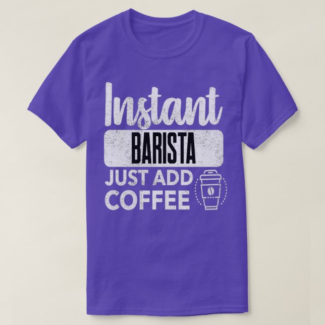 Camiseta Instantâneo Barista Apenas adicione café (Frente do Design)
