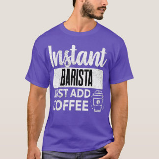 Camiseta Instantâneo Barista Apenas adicione café