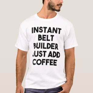 Camiseta Instantâneo Belt Builder Apenas adicione café