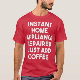 Camiseta Instantâneo do Home Appliance Apenas adicione café