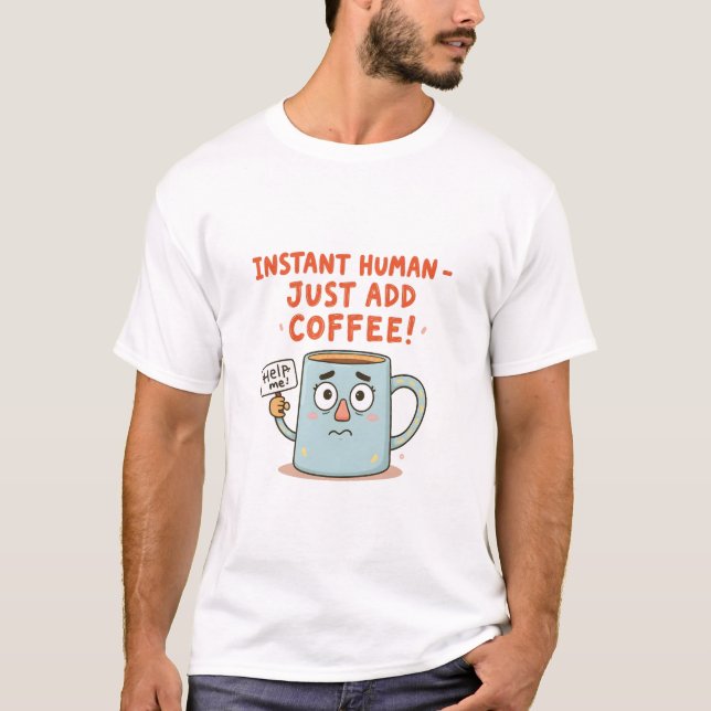 Camiseta Instantâneo humano - Apenas adicione café!" Engraç (Frente)