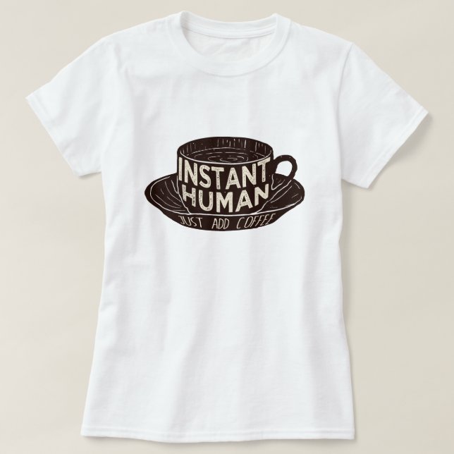 Camiseta Instantâneo humano Basta adicionar café (Frente do Design)