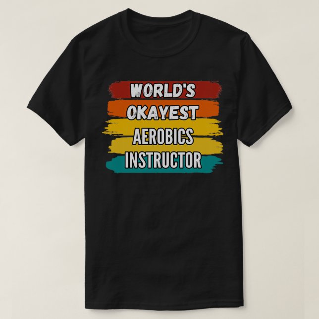 Camiseta Instrutor Aerobics oferece Worldx27s Okayest Aerob (Frente do Design)