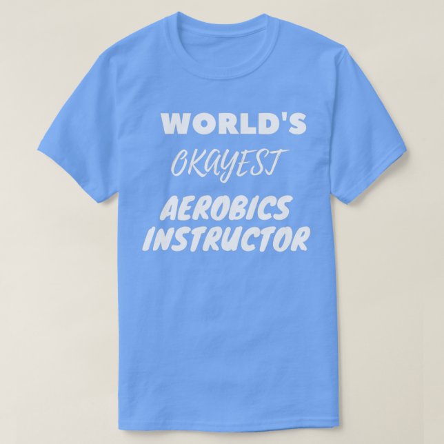 Camiseta Instrutor de Aeróbios Okayest do Worldx27s (Frente do Design)