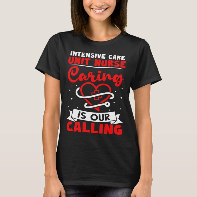 Camiseta Intensive Care Unit Nurse Caring is Our Calling (Frente)