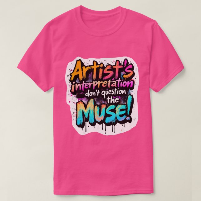 Camiseta Interpretação do artista — Não questionem a musa! (Frente do Design)