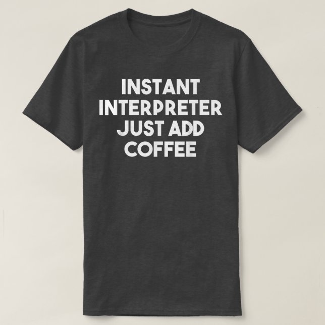 Camiseta Intérprete Instantâneo Apenas Adicione CaféInterpr (Frente do Design)