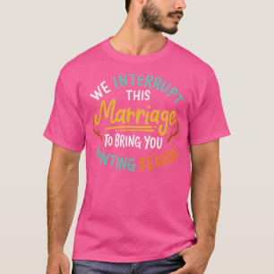 Camiseta Interrompemos Esta Casamento Para Te Trazer Caçand