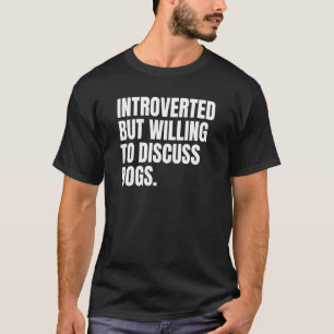 Camiseta Introduzido, Mas Disposto A Discutir Cachorros