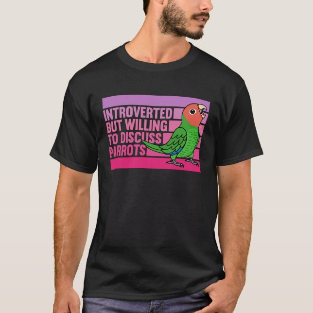Camiseta Introverted But Parrots Rosy faced Green Lovebird (Frente)