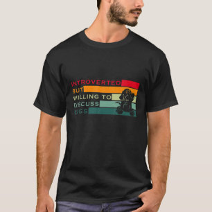 Camiseta Introverted But Willing To Discuss Dogs Dog Lover