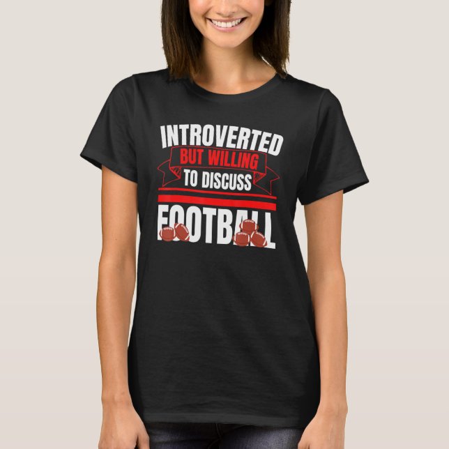 Camiseta Introverted But Willing To Discuss Football Fun An (Frente)