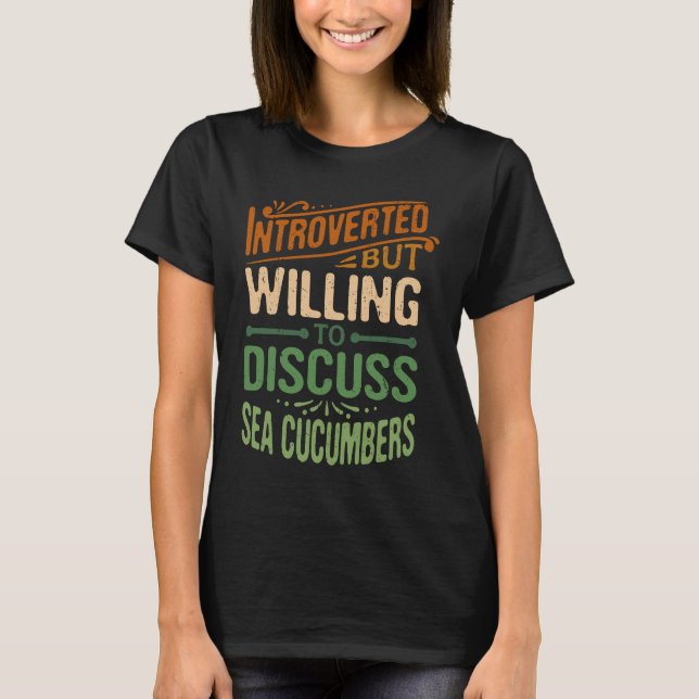 Camiseta Introverted But Willing To Discuss Sea Cucumbers (Frente)