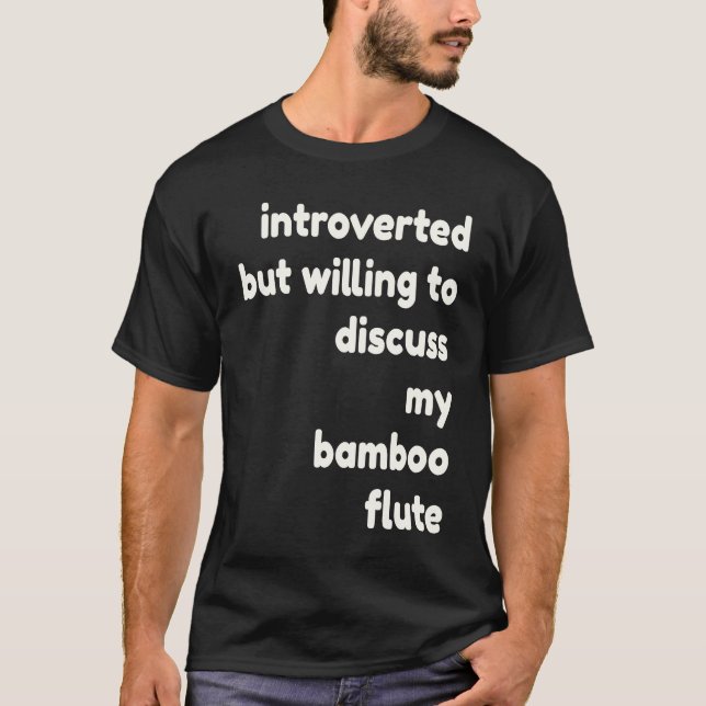 Camiseta Introverted Willing to Discuss Bamboo Flutes  Intr (Frente)