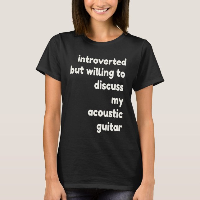 Camiseta Introverted Willing to Discuss My Acoustic Guitar  (Frente)