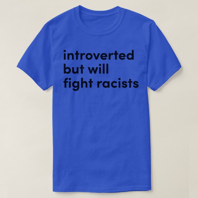 Camiseta introvertido mas disposto a lutar contra os racist (Frente do Design)