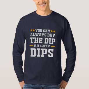 Camiseta Investidor Você Pode Sempre Comprar As Dips