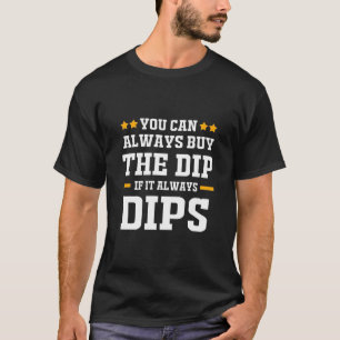 Camiseta Investidor Você Pode Sempre Comprar As Dips